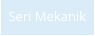 Seri Mekanik