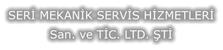 SERİ MEKANİK SERVİS HİZMETLERİ San. ve TİC. LTD. ŞTİ